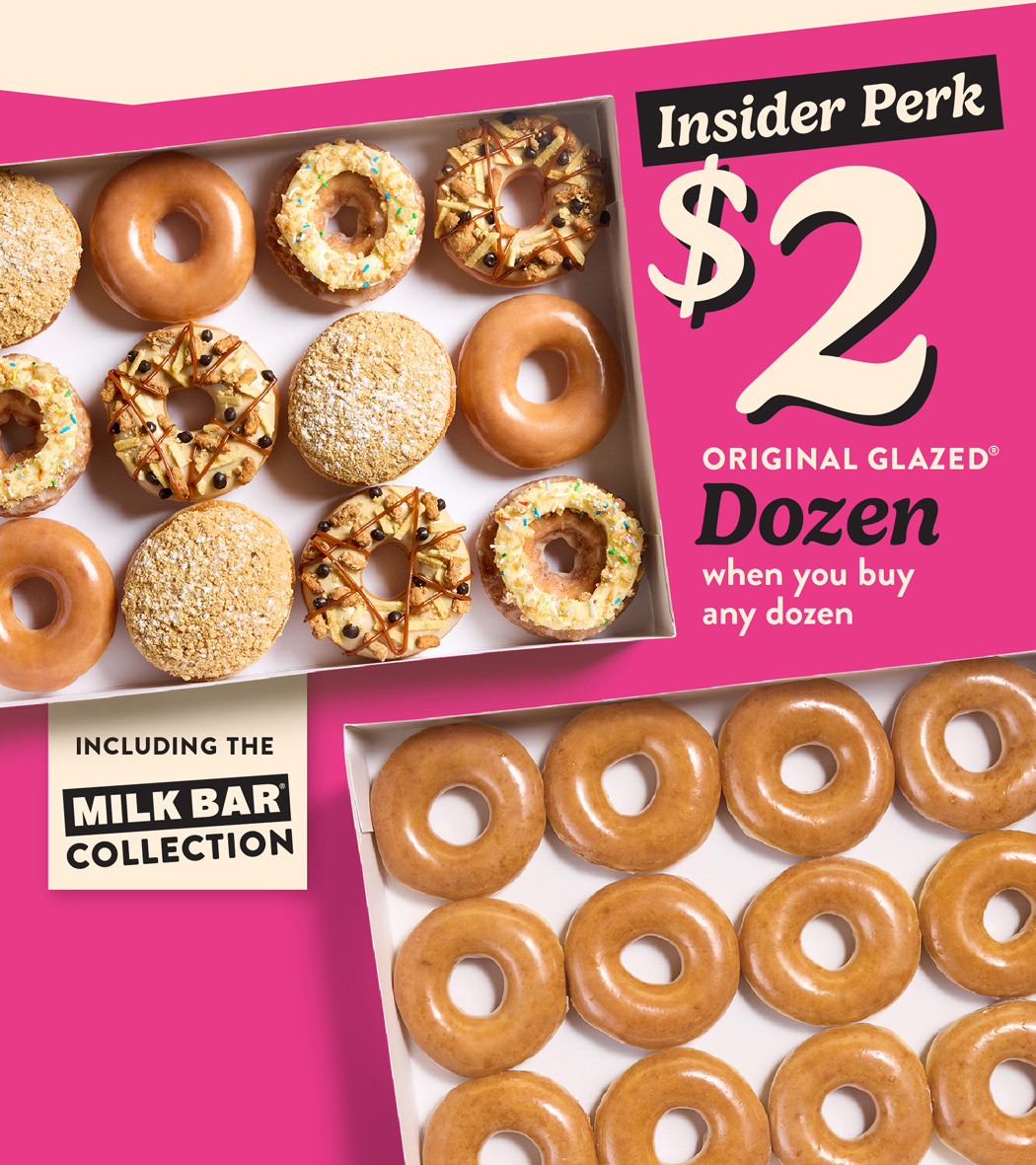 Buy any dozen and get an Original Glazed® dozen for $2, available now thru Saturday, 5/2.