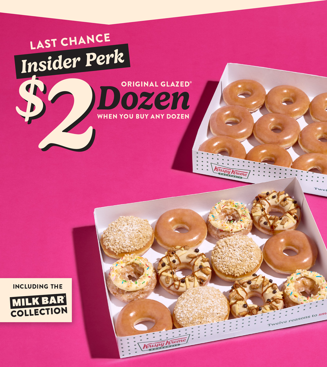 Buy any dozen and get an Original Glazed® dozen for $2, available now thru Saturday, 5/2.