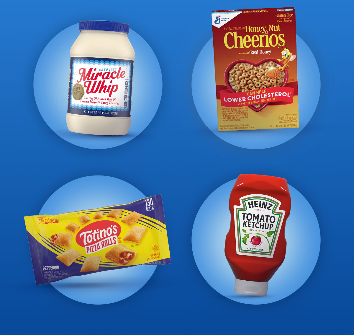 Miracle Whip. Honey Nut Cheerios, Totino’s Pizza Rolls, Heinz Ketchup