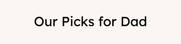 Our picks for dad