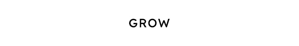 Grow