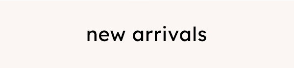 new arrivals