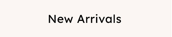 new arrivals