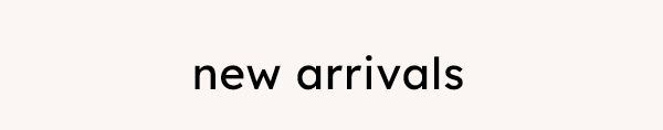 new arrivals
