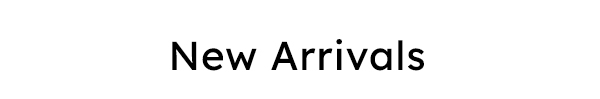 New Arrivals
