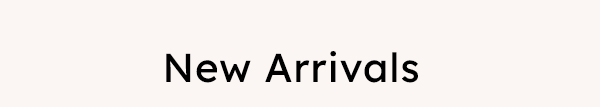 New Arrivals