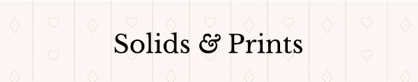 Solids and Prints