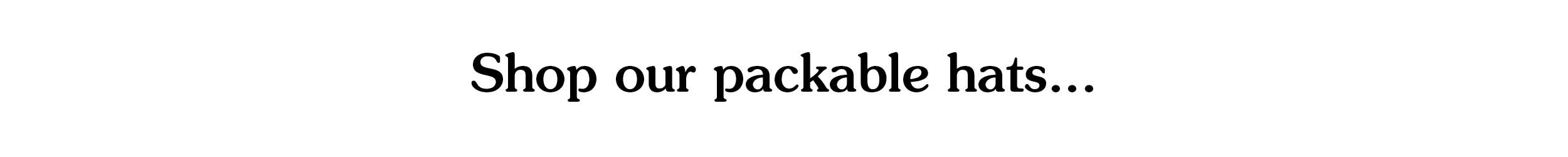 Shop our packable hats...