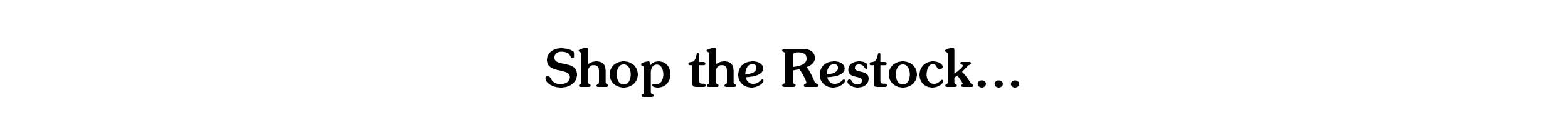 Shop the Restock...