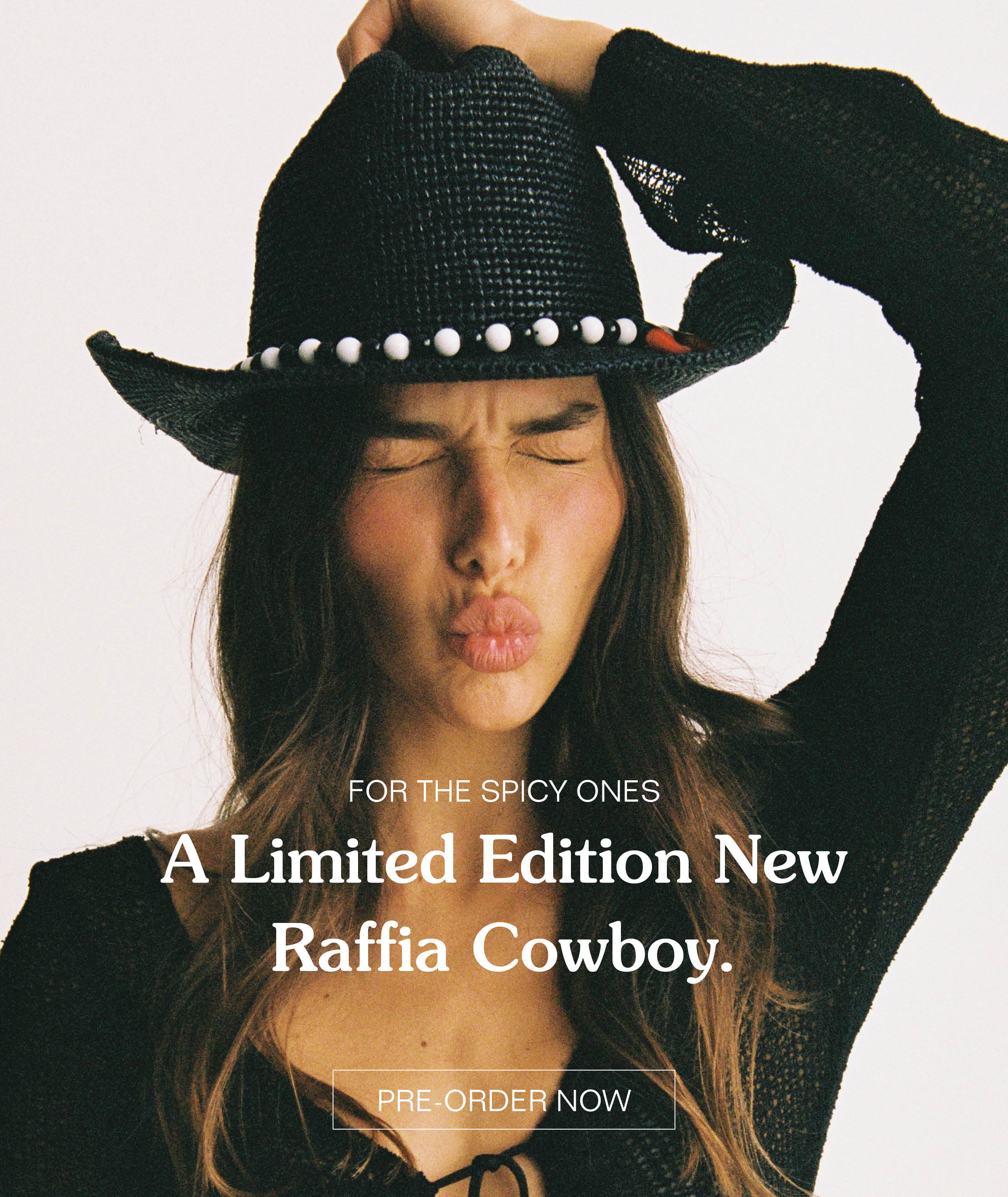 FOR THE SPICY ONES. A Limited Edition New Raffia Cowboy. Pre-order Now.