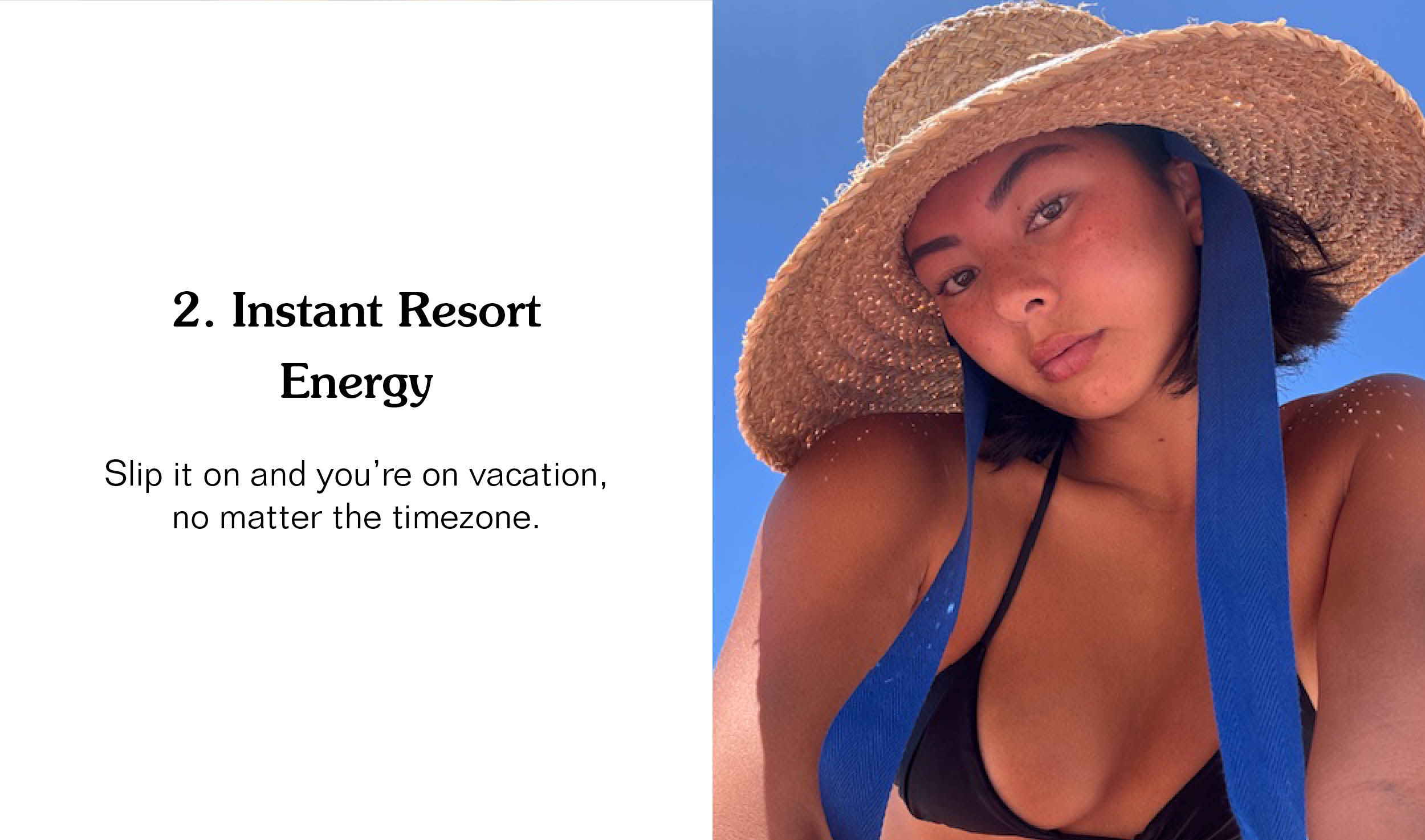 2. Instant Resort Energy. Slip it on and you’re on vacation, no matter the timezone.