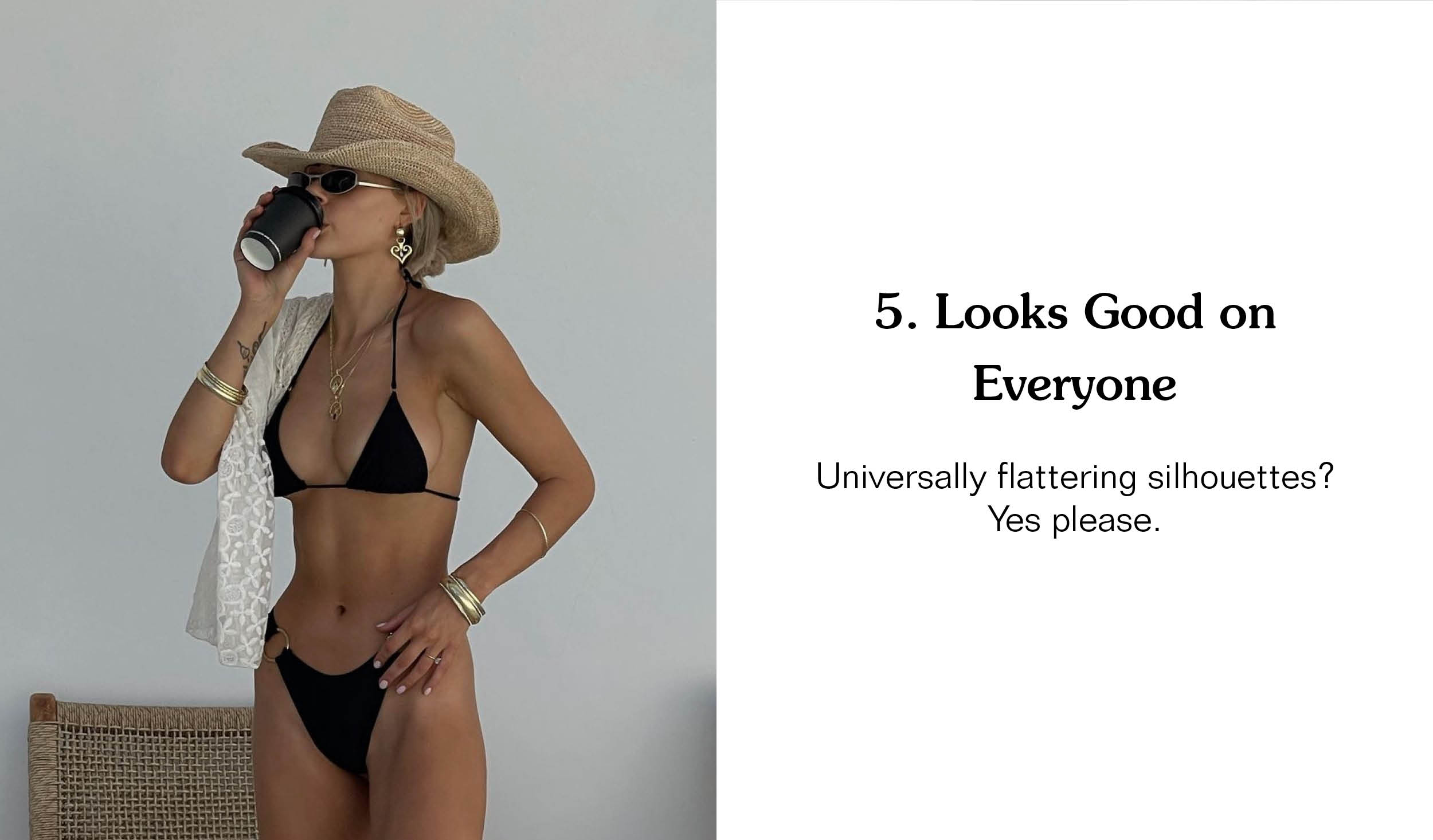5. Looks Good on Everyone. Universally flattering silhouettes? Yes please.