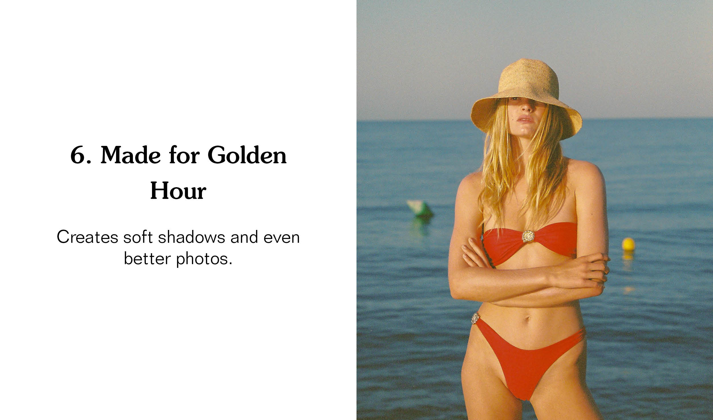 6. Made for Golden Hour. Creates soft shadows and even better photos.