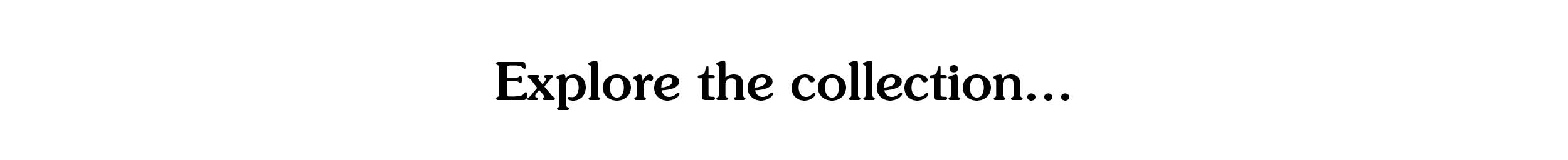 Explore the collection...