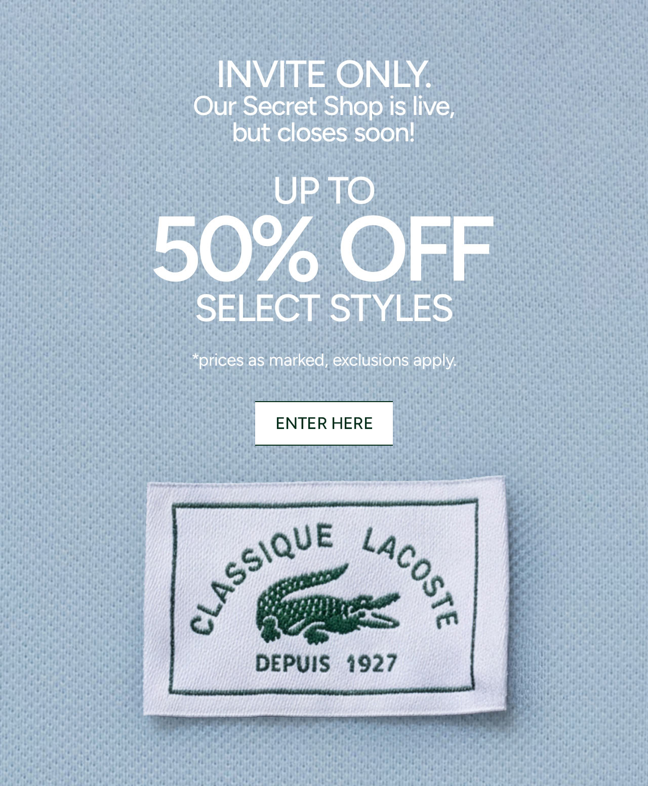 INVITE ONLY. Our secret shop is live, but closing soon! Up to 50% OFF select styles, ENTER HERE. *prices as marked, exclusions apply