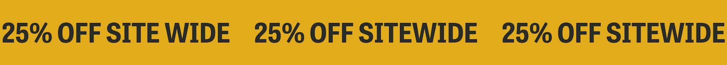 25% OFF SITEWIDE | 25% OFF SITEWIDE | 25% OFF SITEWIDE