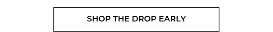 Shop the drop early