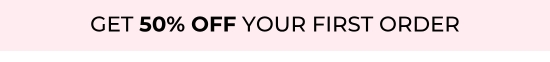 Get 50 percent OFF your first order