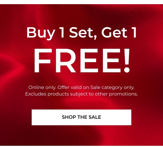 Buy 1 Set, Get 1 FREE - Online only. Offer valid on Sale category only. Excludes products subject to other promotions.