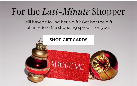 For the Last-Minute Shopper - Get her the gift of an Adore Me shopping spree - on you.