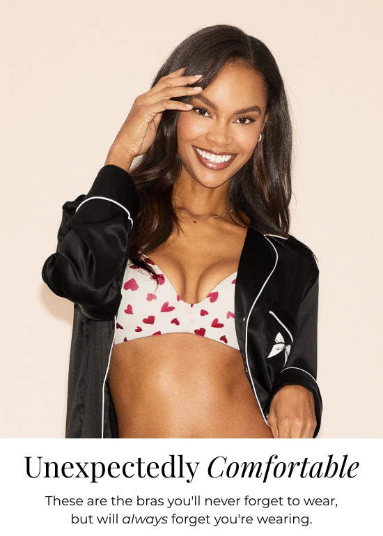 Unexpectedly Comfortable - These are the bras you will never forget to wear, but will always forget you are wearing.