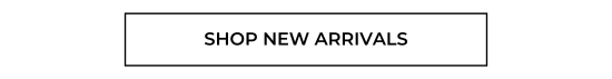 SHOP NEW ARRIVALS
