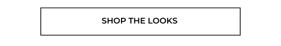 SHOP THE LOOKS