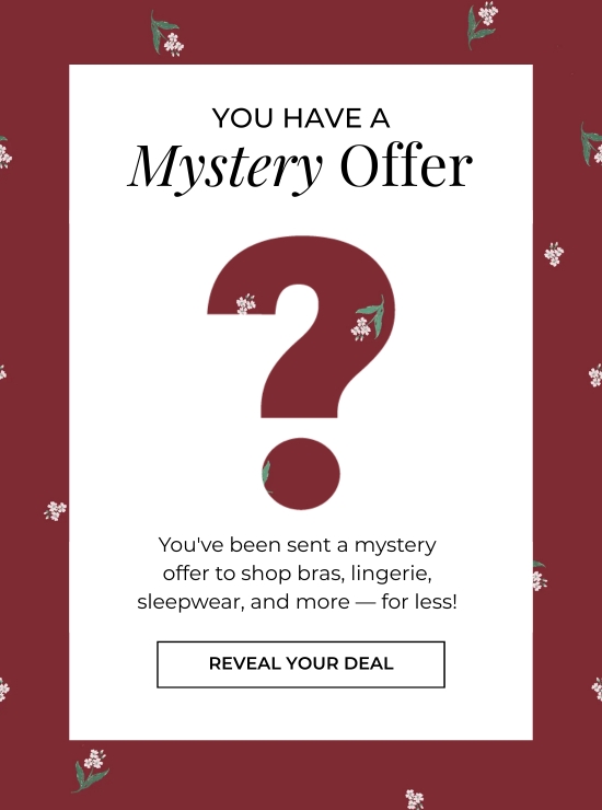 You Have a Mystery Offer - You have been sent a mystery offer to shop bras, lingerie, sleepwear, and more - for less