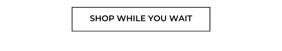 Shop While You Wait