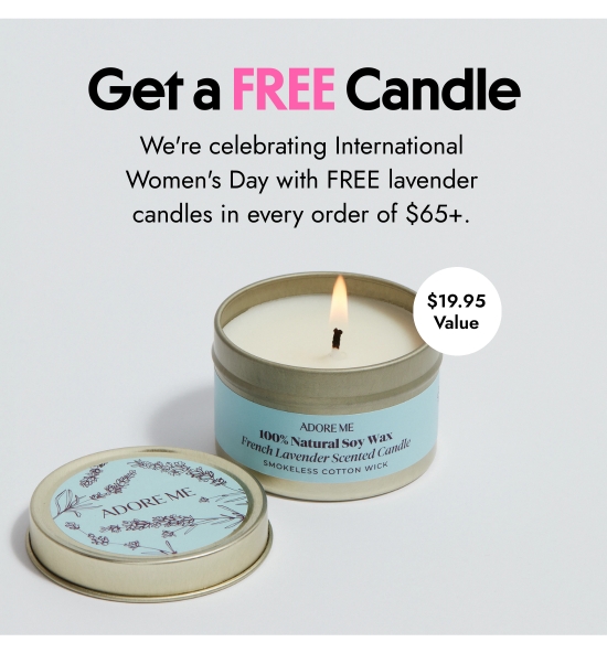 Get a FREE Candle - We are celebrating International Women Day with FREE lavender candles in every order over 65 dollars.