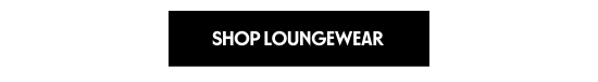 SHOP LOUNGEWEAR