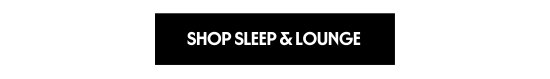 SHOP SLEEP and LOUNGE