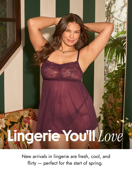 Lingerie You Will Love - New arrivals in lingerie are fresh, cool, and flirty - perfect for the start of spring.