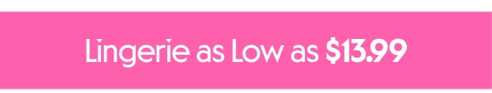 Lingerie as Low as 13.99 dollars