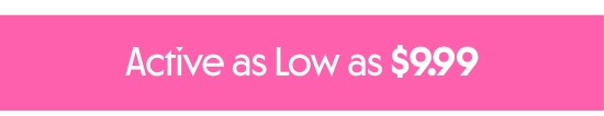 Active as Low as 9.99 dollars