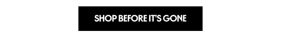 SHOP BEFORE IT IS GONE