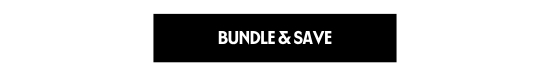 BUNDLE AND SAVE