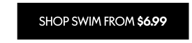SHOP SWIM FROM 6.99 DOLLARS