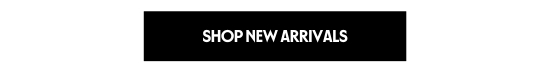 SHOP NEW ARRIVALS
