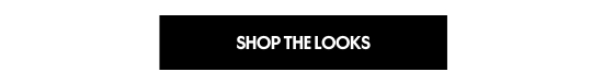 SHOP THE LOOKS