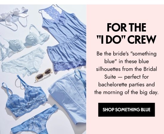 For the I DO Crew - Be the brides something blue in these blue silhouettes from the Bridal Suite - perfect for bachelorette parties and the morning of the big day.