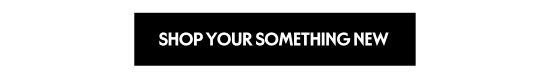 SHOP YOUR SOMETHING NEW