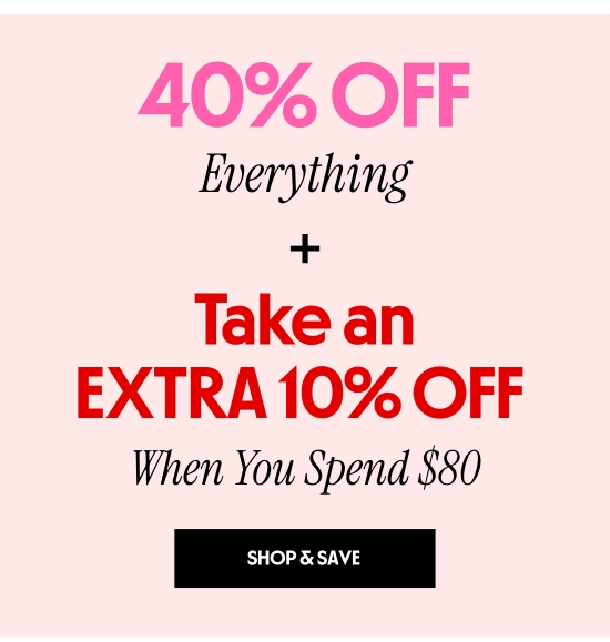 40 percent off everything plus take an extra 10 percent off when you spend 80 dollars.