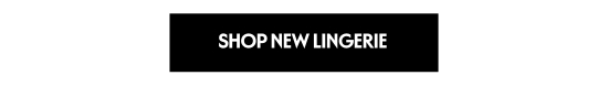 SHOP NEW LINGERIE