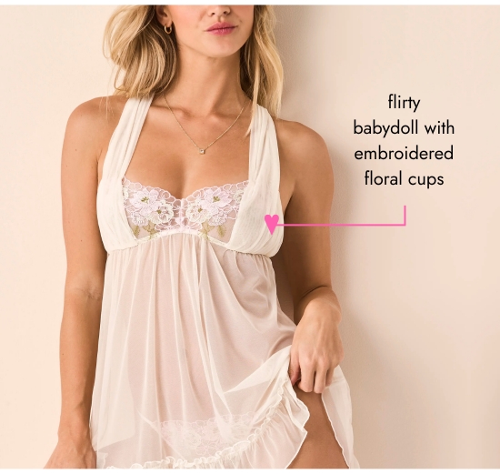 flirty babydoll with embroidered floral cups.