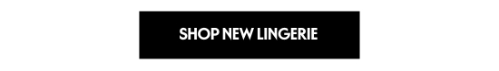 SHOP NEW LINGERIE