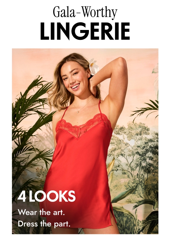 Gala-Worthy Lingerie - 4 Looks: Wear the art. Dress the part.