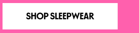 SHOP SLEEPWEAR