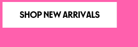 SHOP NEW ARRIVALS