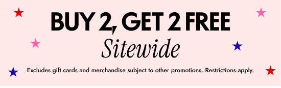 Buy 2, Get 2 FREE Sitewide. Excludes gift cards and merchandise subject to other promotions. Restrictions apply.